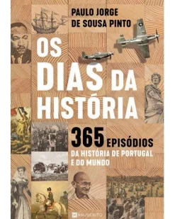 Manuscrito Os Dias da História de Paulo Jorge de Sousa Pinto - 365 Episódios da História de Portugal e do Mundo^ História E Política
