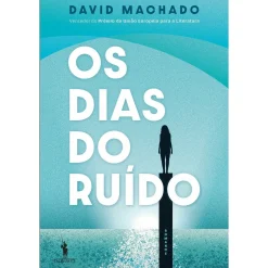 Dom Quixote Os Dias do Ruído de David Machado^ Romance