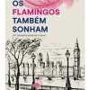 Casa Das Letras Os Flamingos Também Sonham de Miguel Jesus^ Romance