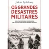 Clube Do Autor Os Grandes Desastres Militares de Julian Spilsbury^ História E Política