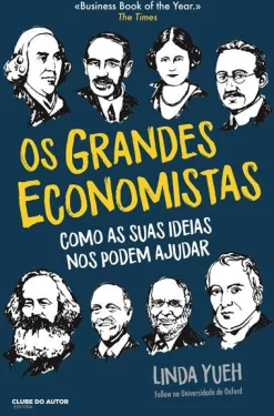 Clube Do Autor Os Grandes Economistas de Linda Yueh - Como as Suas Ideias nos Podem Ajudar^ História E Política