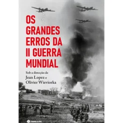Guerra & Paz Os Grandes Erros da II Guerra Mundial de Jean Lopez e Olivier Wieviorka^ História E Política