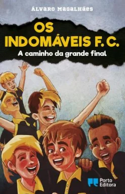 Porto Editora Os Indomáveis F. C. - A Caminho da Grande Final de Álvaro Magalhães - Livro 14^ Coleções Juvenis