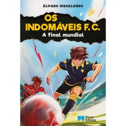 Porto Editora Os Indomáveis F. C. - A Final Mundial de Álvaro Magalhães^ Coleções Juvenis