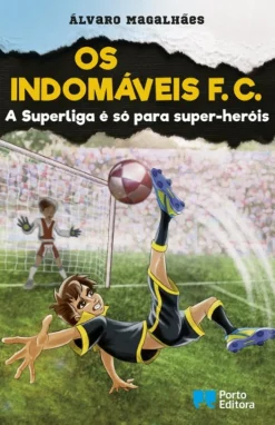 Porto Editora Os Indomáveis F. C. - A Superliga é Só para Super-heróis de Álvaro Magalhães^ Coleções Juvenis
