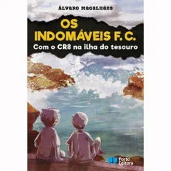 Porto Editora Os Indomáveis F. C. - com o CR8 na Ilha do Tesouro de Álvaro Magalhães^ Coleções Juvenis