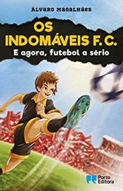 Porto Editora Os Indomáveis F. C. - e Agora, Futebol a Sério de Álvaro Magalhães^ Coleções Juvenis