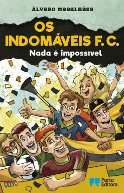 Porto Editora Os Indomáveis F. C. - Nada é Impossível de Álvaro Magalhães^ Coleções Juvenis