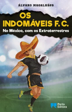 Porto Editora Os Indomáveis F. C. - no México, com os Extraterrestres de Álvaro Magalhães^ Coleções Juvenis