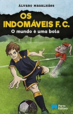 Porto Editora Os Indomáveis F. C. - o Mundo é uma Bola de Álvaro Magalhães^ Coleções Juvenis