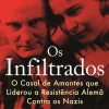 Vogais Os Infiltrados de Norman Ohler - O Casal de Amantes que Liderou a Resistência Alemã Contra os Nazis^ Vidas Reais