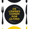 Lua De Papel Os Líderes Comem por Último de Simon Sinek - O Segredo das Equipas Bem-sucedidas^ Desenvolvimento Pessoal