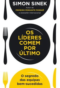 Lua De Papel Os Líderes Comem por Último de Simon Sinek - O Segredo das Equipas Bem-sucedidas^ Desenvolvimento Pessoal