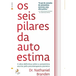 Lua De Papel Os Seis Pilares da Autoestima de Nathaniel Branden^ Desenvolvimento Pessoal