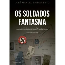Clube Do Autor Os Soldados Fantasma de José Manuel Barata-Feyo^ História E Política