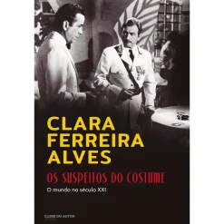 Clube Do Autor Os Suspeitos do Costume - o Mundo do Século XXI de Clara Ferreira Alves^ História E Política