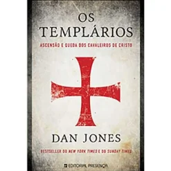 Presença Os Templários de Dan Jones - Ascensão e Queda dos Cavaleiros de Cristo^ História E Política