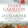 Casa Das Letras Outlander - Diz às Abelhas que Parti (volume 1) de Diana Gabaldon^ Romance