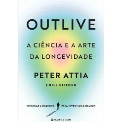 Marcador Outlive, A Ciência e A Arte da Longevidade de Peter Attia, Bill Gifford^ Saúde E Bem Estar