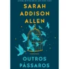 Quinta Essencia Outros Pássaros de Sarah Addison Allen^ Romance