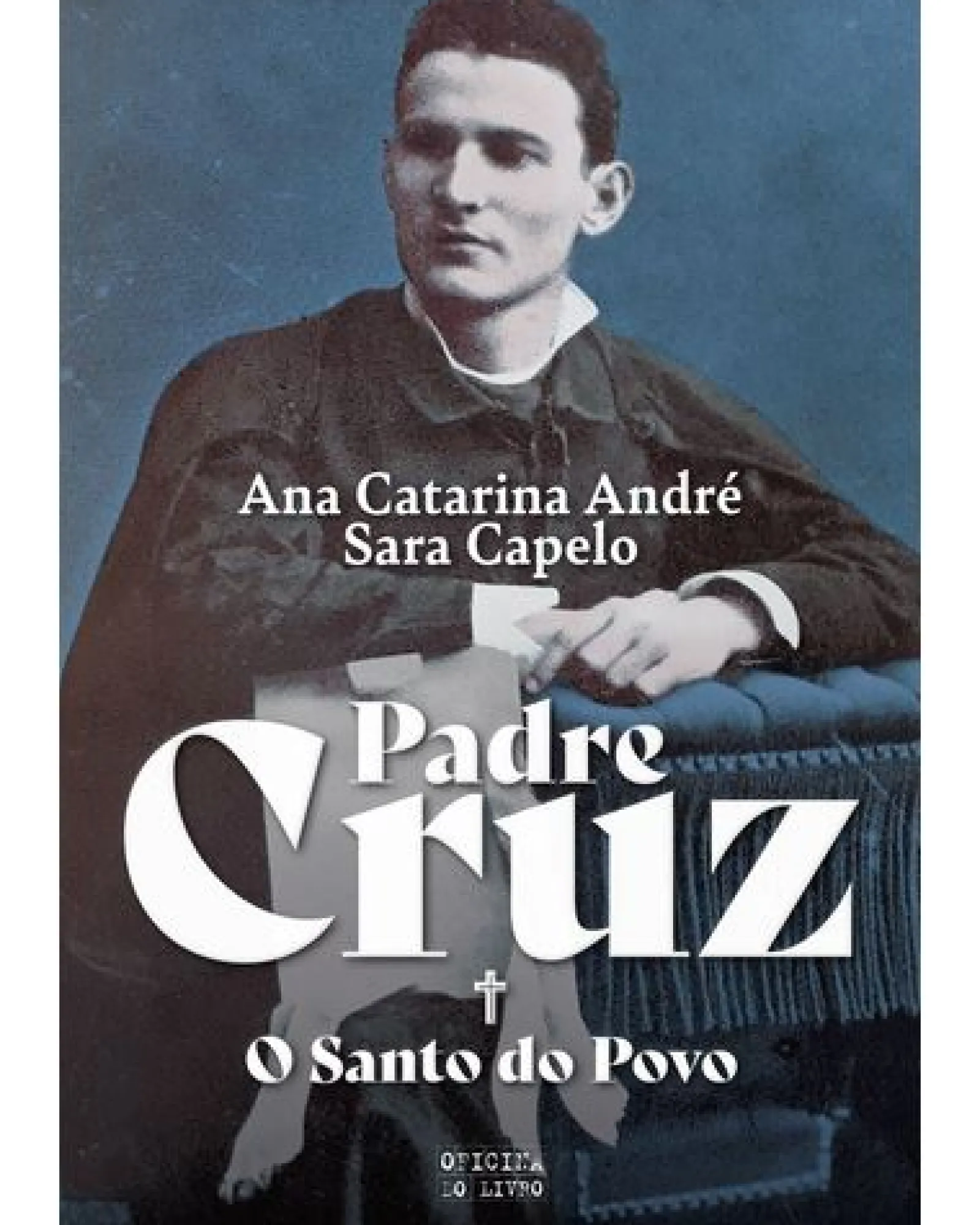 Oficina Livro Padre Cruz - o Santo do Povo de Ana Catarina André e Sara Capelo^ Vidas Reais