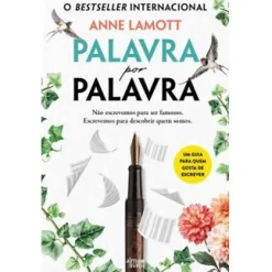Alma Dos Livros Palavra por Palavra de Anne Lamott - Não Escrevemos para Ser Famosos. Escrevemos para Descobrir Quem Somos.^ Espiritualidade