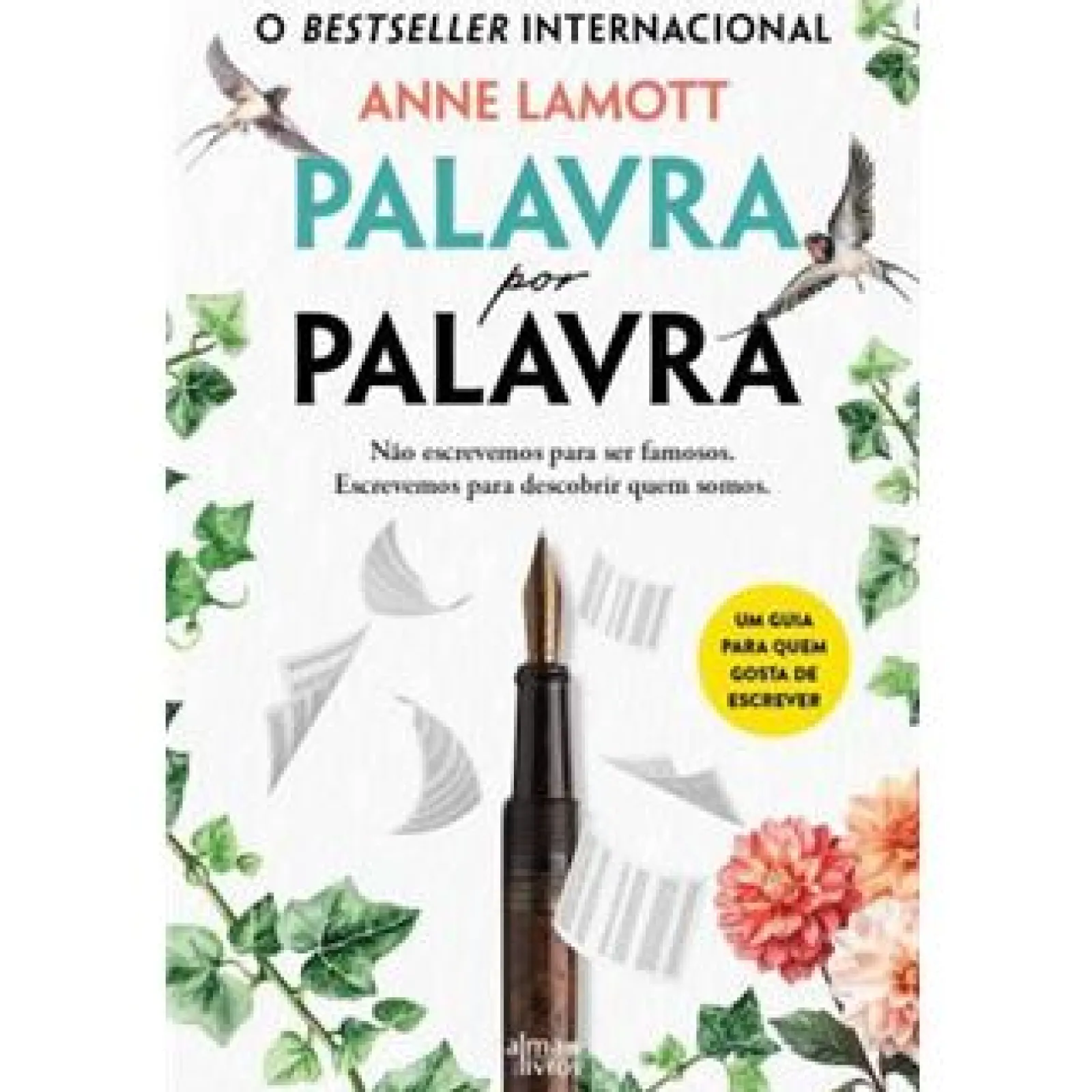 Alma Dos Livros Palavra por Palavra de Anne Lamott - Não Escrevemos para Ser Famosos. Escrevemos para Descobrir Quem Somos.^ Espiritualidade