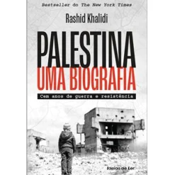 Ideias De Ler Palestina - uma Biografia de Rashid Khalidi - Cem Anos de Guerra e Resistência^ História E Política