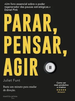 Matéria Prima Parar, Pensar, Agir de Juliet Funt - Basta um Minuto para Mudar de Direção^ Desenvolvimento Pessoal