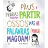 Dom Quixote Paus e Pedras Podem Partir Ossos, Mas as Palavras (Nunca) Magoam! de Heath Mckenzie^ Literatura Juvenil