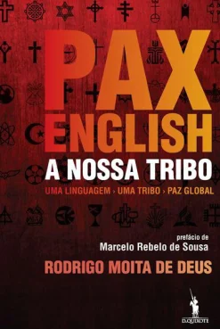Dom Quixote Pax English: A Nossa Tribo de Rodrigo Moita de Deus - Uma Linguagem - uma Tribo - Paz Global^ Técnicos