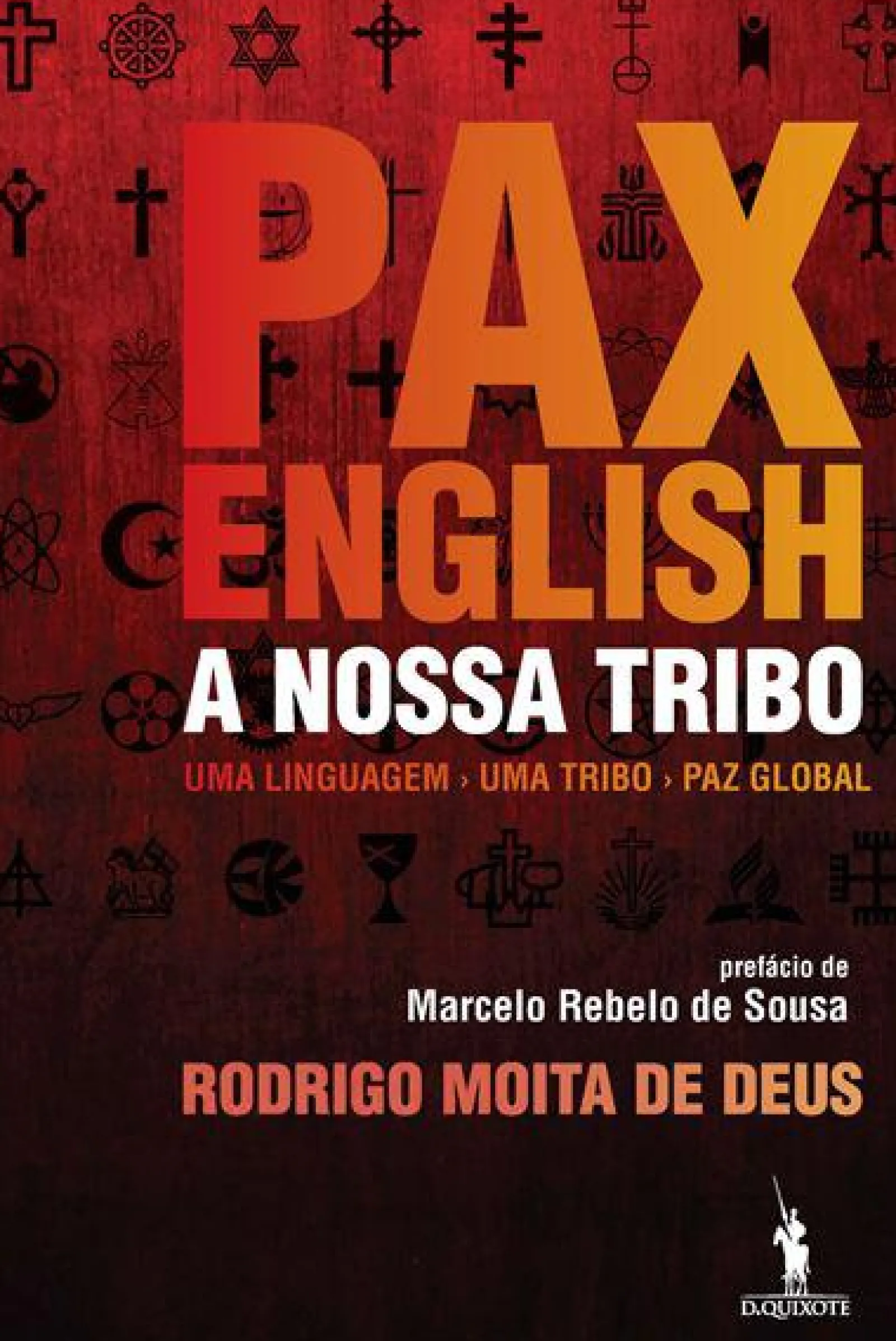 Dom Quixote Pax English: A Nossa Tribo de Rodrigo Moita de Deus - Uma Linguagem - uma Tribo - Paz Global^ Técnicos