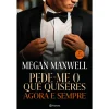 Planeta Pede-me o que Quiseres Agora e Sempre de Megan Maxwell^ Romance