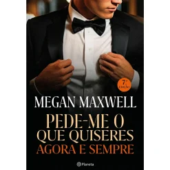 Planeta Pede-me o que Quiseres Agora e Sempre de Megan Maxwell^ Romance