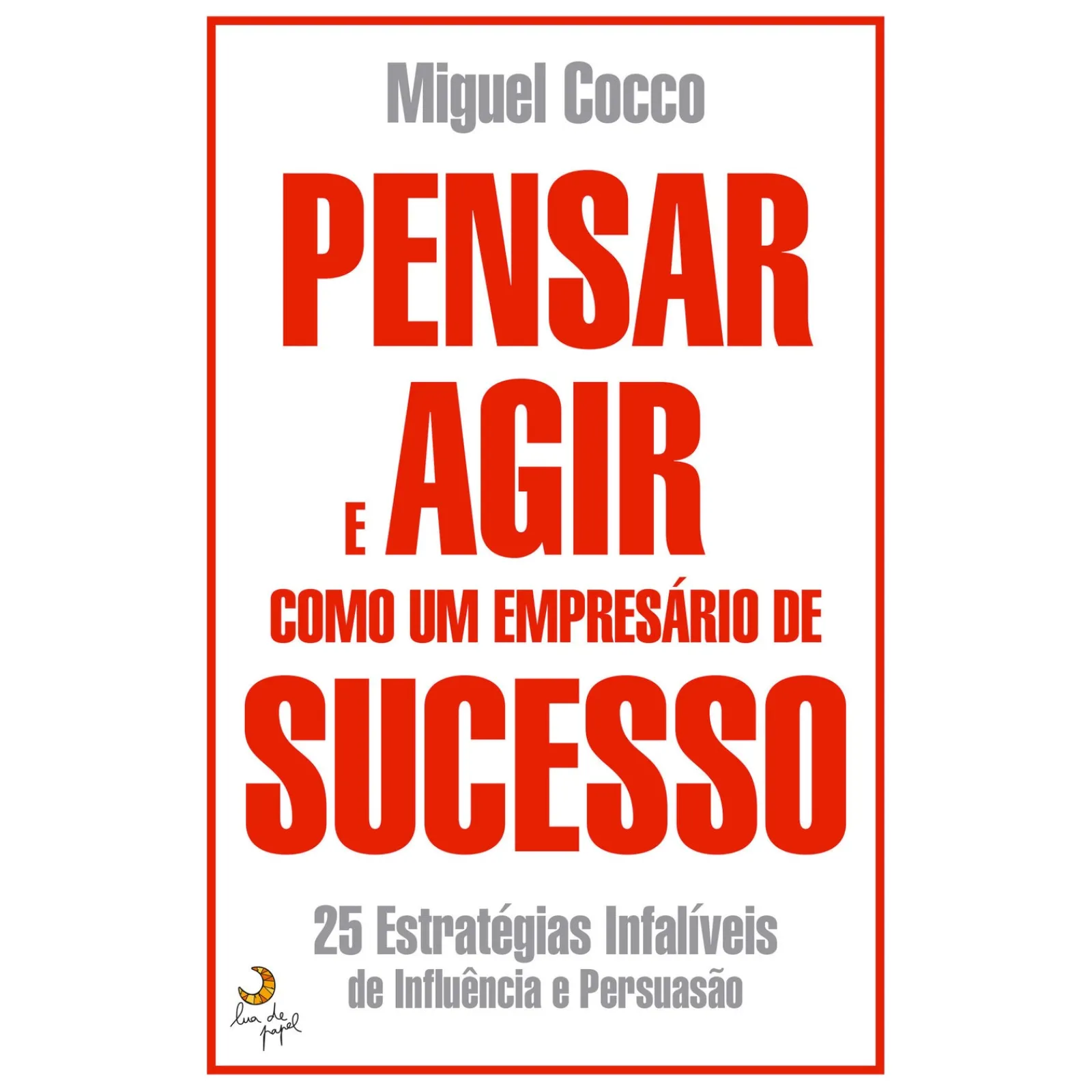 Lua De Papel Pensar e Agir Como um Empresário de Sucesso de Miguel Cocco^ Desenvolvimento Pessoal