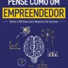 Vogais Pense Como um Empreendedor de Daniel Smith - Ideias e Métodos para Negócios de Sucesso^ Técnicos