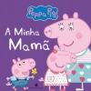 Bertrand Peppa Pig - A Minha Mamã de Neville Astley e Mark Baker^ Coleções Infantis