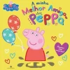 Bertrand Peppa Pig - A Minha Melhor Amiga Peppa de Neville Astley e Mark Baker^ Coleções Infantis