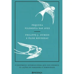 Presença Pequena Filosofia das Aves de Philippe J. Dubois, Elise Rousseau^ Técnicos