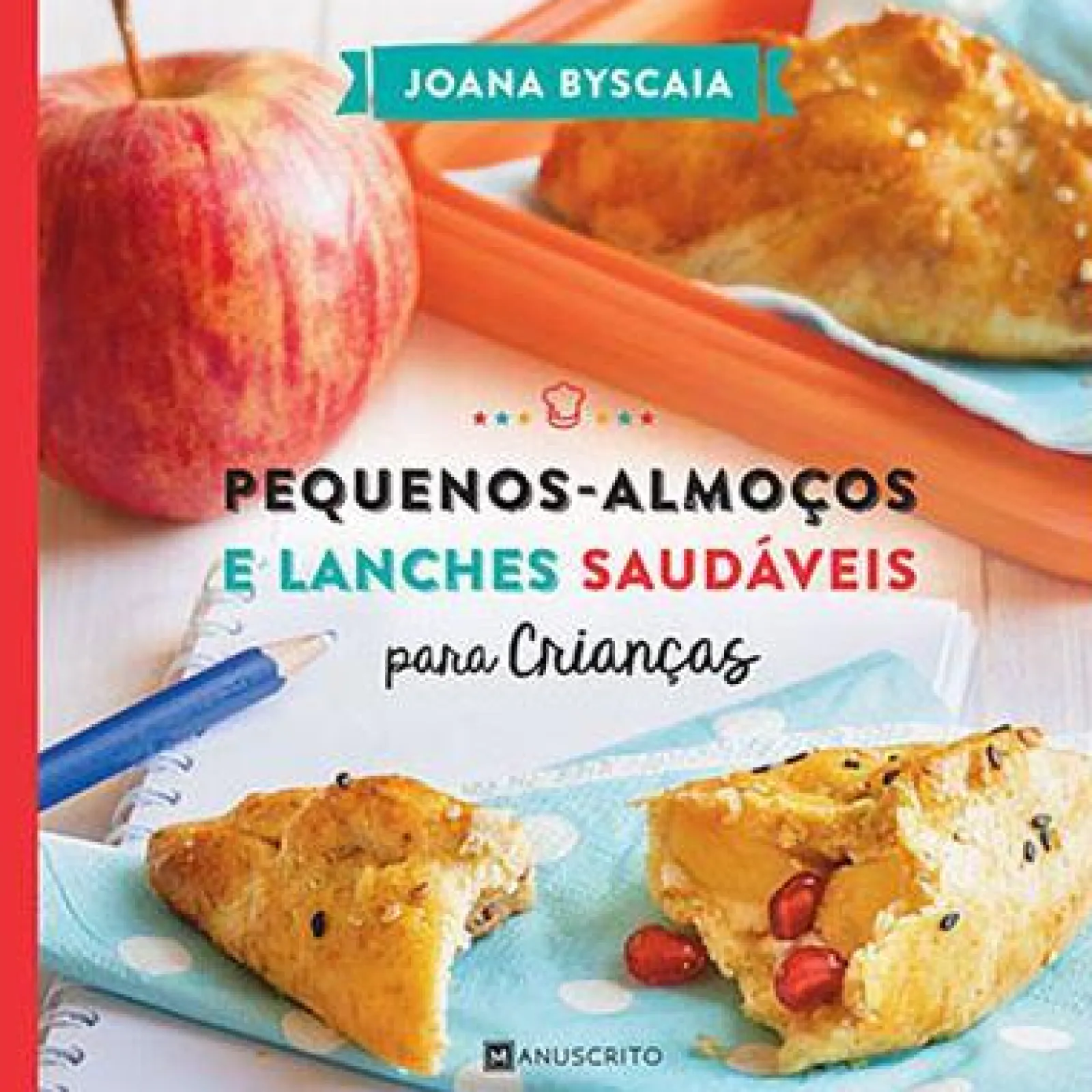 Manuscrito Pequenos-Almoços e Lanches Saudáveis para Crianças de Joana Byscaia^ Culinária