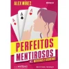 Presença Perfeitos Mentirosos - Livro 1 : Mentiras e Segredos de Alex Mírez^ Romance
