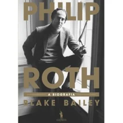 Dom Quixote Philip Roth de Blake Bailey - A Biografia^ Vidas Reais