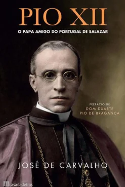 Casa Das Letras Pio XII de José de Carvalho - O Papa Amigo do Portugal de Salazar^ Vidas Reais