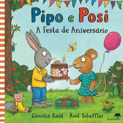 Jacaranda Pipo e Posi - A Festa de Aniversário de Axel Scheffler, Camilla Reid^ Literatura Infantil