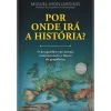 Clube Do Autor Por Onde Irá a História? de Miguel Monjardino^ História E Política