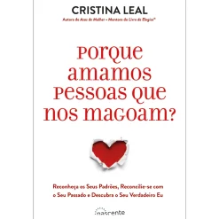 Nascente Porque Amamos Pessoas que nos Magoam? de Cristina Leal de Cristina Leal^ Desenvolvimento Pessoal