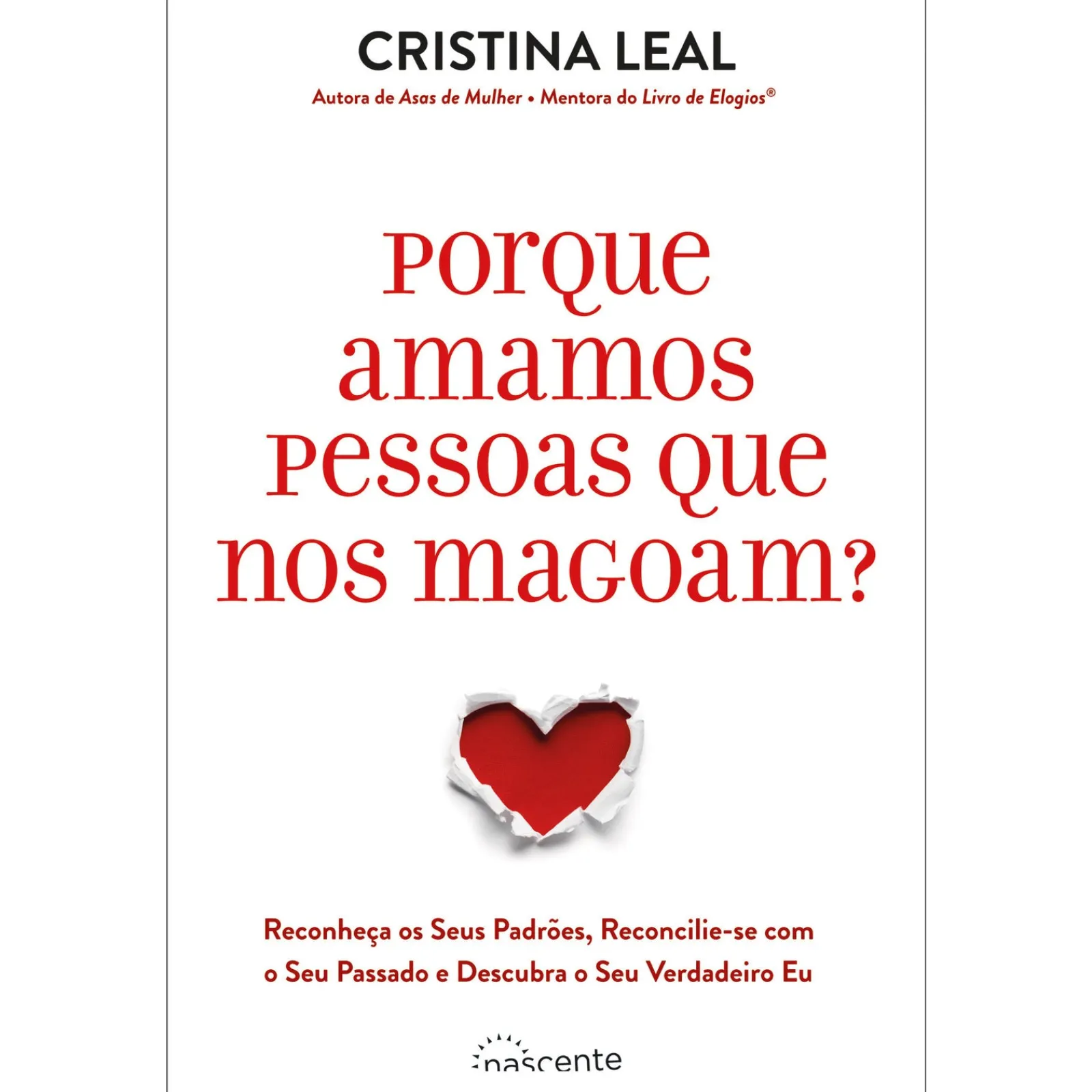 Nascente Porque Amamos Pessoas que nos Magoam? de Cristina Leal de Cristina Leal^ Desenvolvimento Pessoal