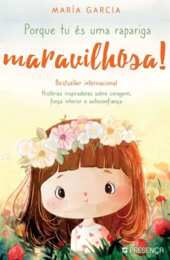 Editorial Presença Porque És uma Rapariga Maravilhosa! de María Garcia  - Histórias Inspiradoras Sobre Coragem, Força Interior e Autoconfiança^ Literatura Infantil