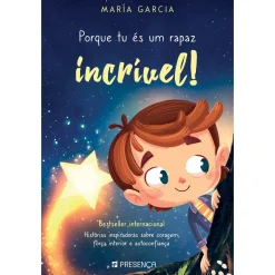 Editorial Presença Porque Tu És um Rapaz Incrível! de María Garcia - Histórias Inspiradoras Sobre Coragem, Força Interior e Autoconfiança^ Literatura Infantil