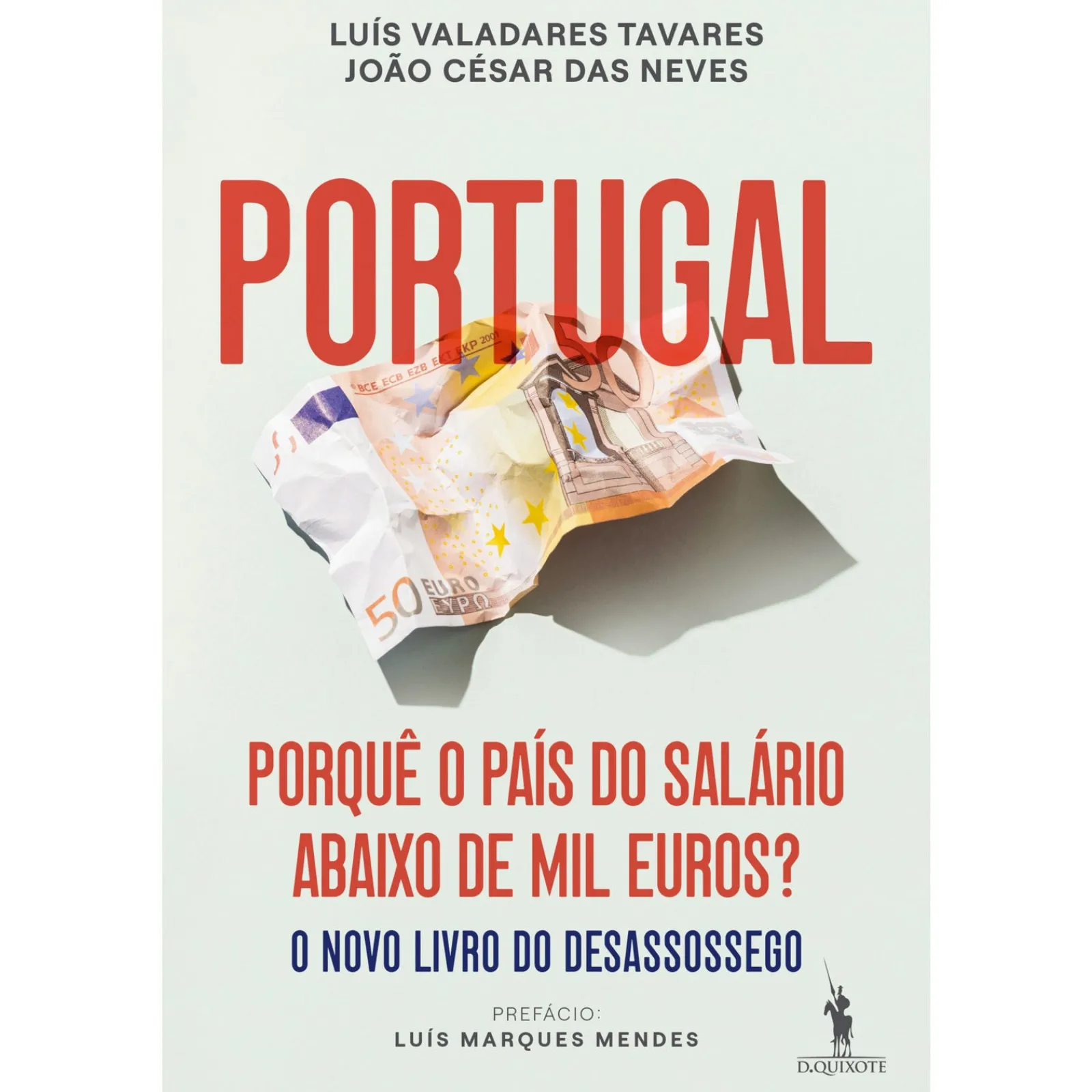 Dom Quixote Portugal: Porquê o País do Salário Abaixo de Mil Euros? de João César das Neves e Luís Valadares Tavares^ Técnicos
